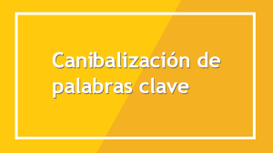 canibalización de palabras clave seo que es